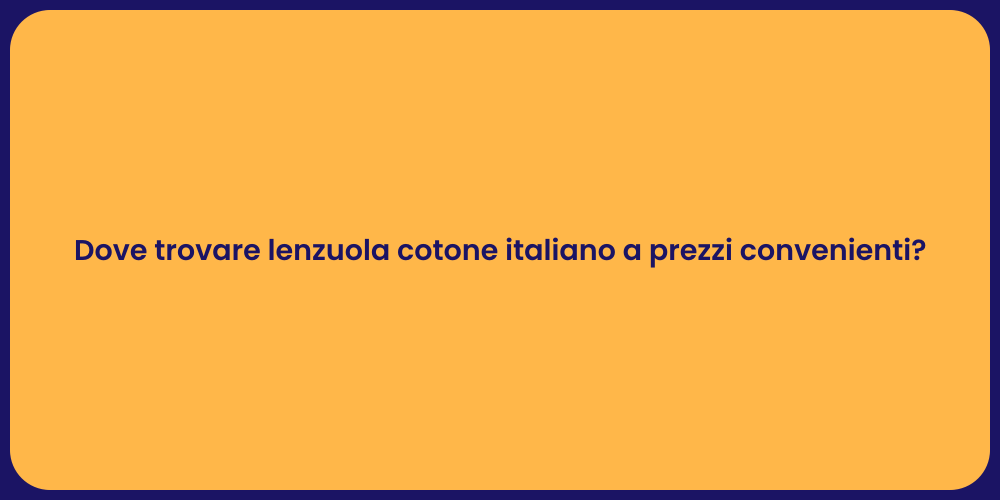 Dove trovare lenzuola cotone italiano a prezzi convenienti?