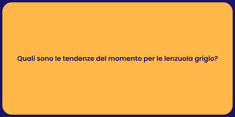 Quali sono le tendenze del momento per le lenzuola grigio?