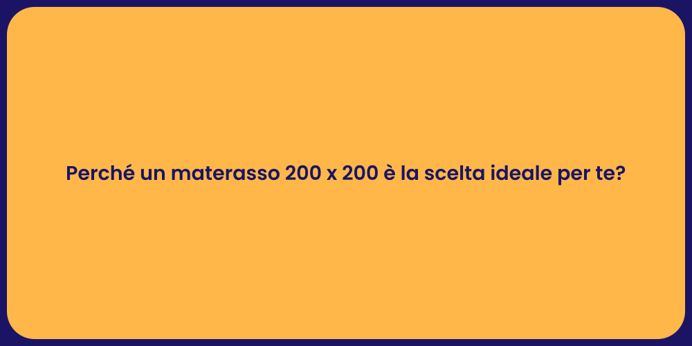 Perché un materasso 200 x 200 è la scelta ideale per te?