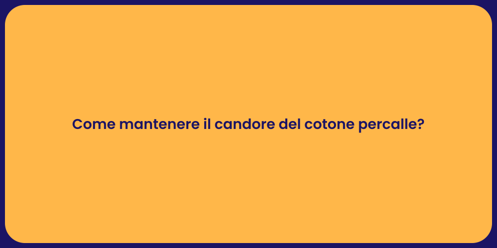 Come mantenere il candore del cotone percalle?