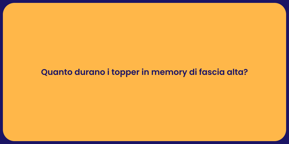 Quanto durano i topper in memory di fascia alta?