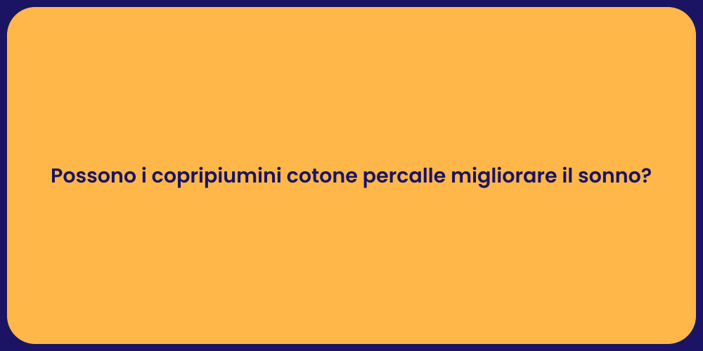 Possono i copripiumini cotone percalle migliorare il sonno?