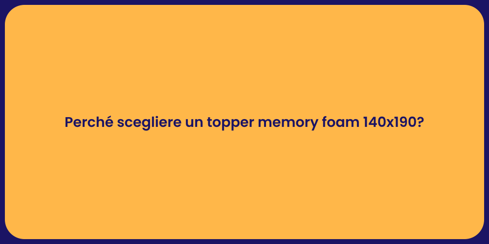 Perché scegliere un topper memory foam 140x190?