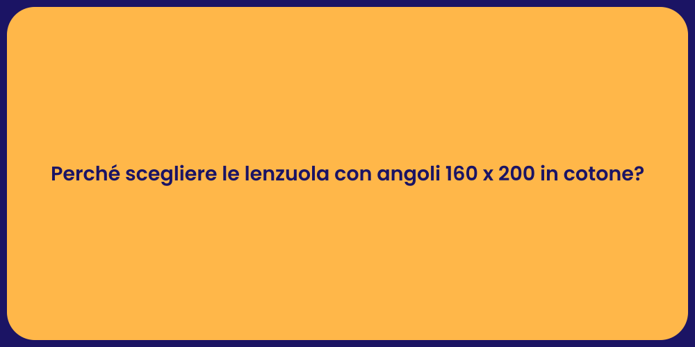 Perché scegliere le lenzuola con angoli 160 x 200 in cotone?