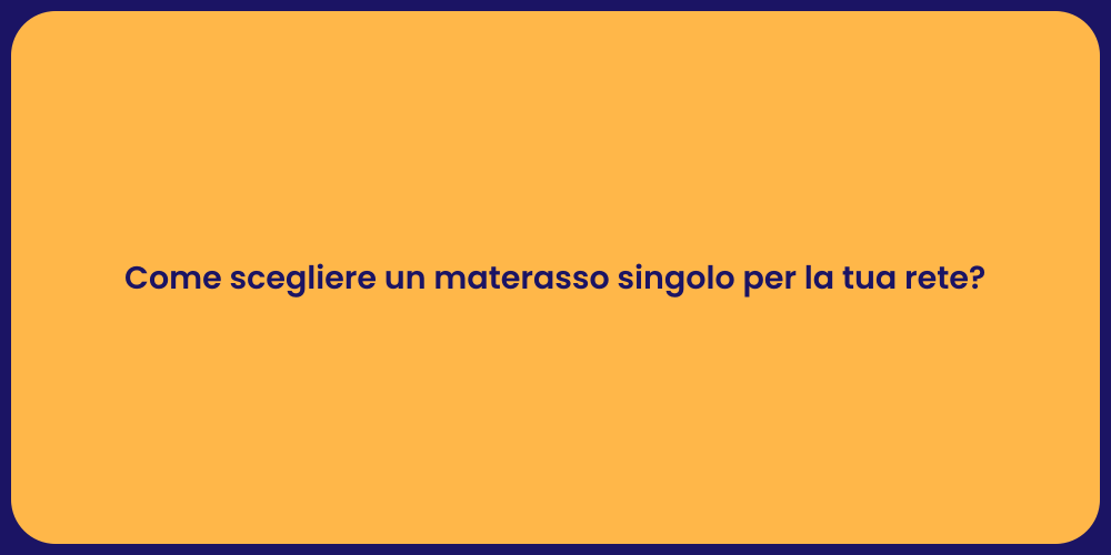 Come scegliere un materasso singolo per la tua rete?