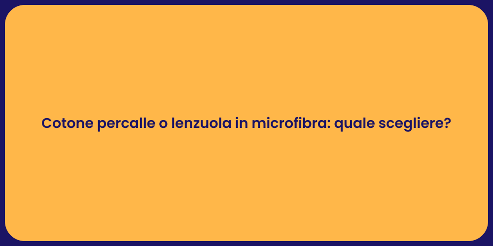 Cotone percalle o lenzuola in microfibra: quale scegliere?
