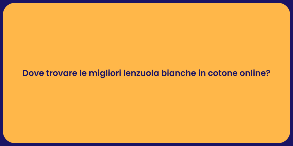 Dove trovare le migliori lenzuola bianche in cotone online?