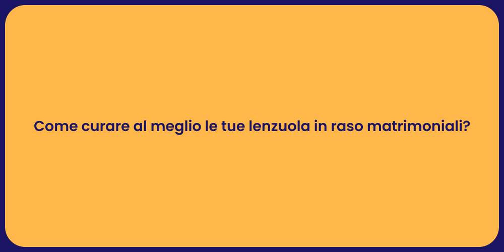 Come curare al meglio le tue lenzuola in raso matrimoniali?