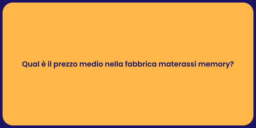 Qual è il prezzo medio nella fabbrica materassi memory?
