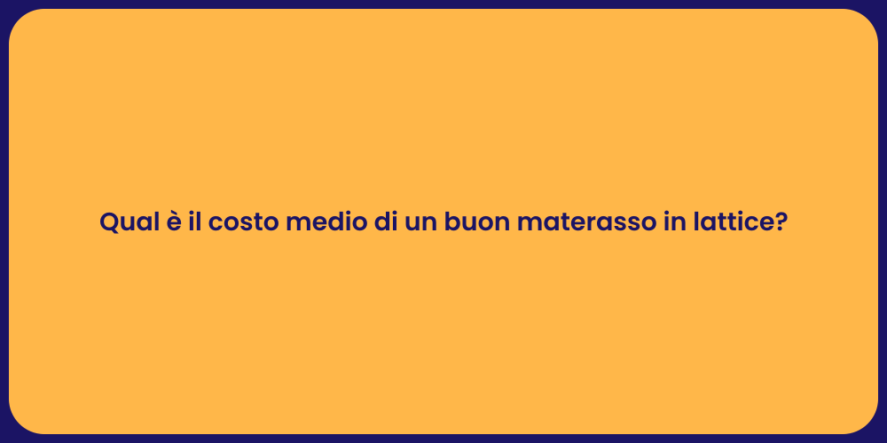 Qual è il costo medio di un buon materasso in lattice?