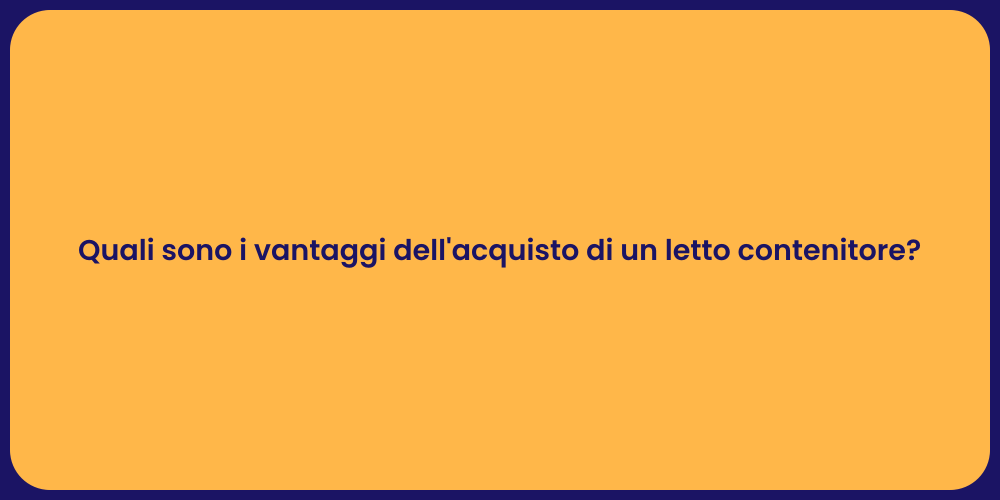 Quali sono i vantaggi dell'acquisto di un letto contenitore?