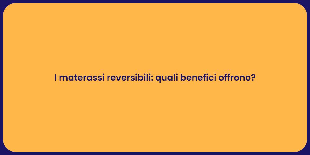 I materassi reversibili: quali benefici offrono?