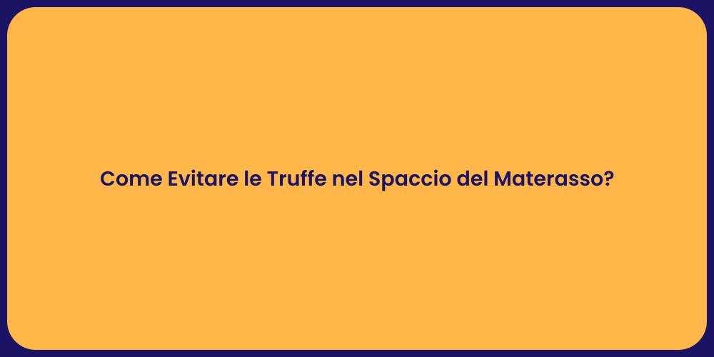 Come Evitare le Truffe nel Spaccio del Materasso?