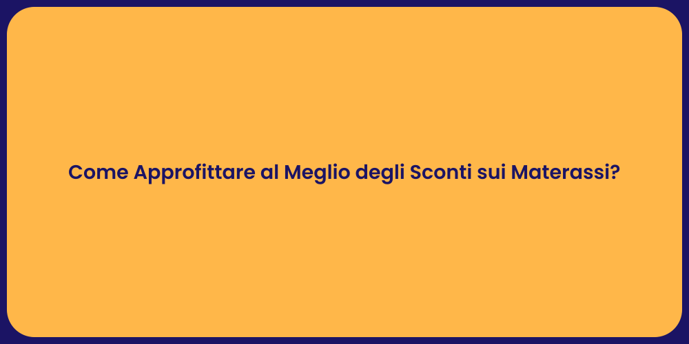 Come Approfittare al Meglio degli Sconti sui Materassi?