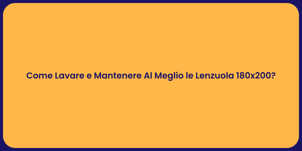Come Lavare e Mantenere Al Meglio le Lenzuola 180x200?