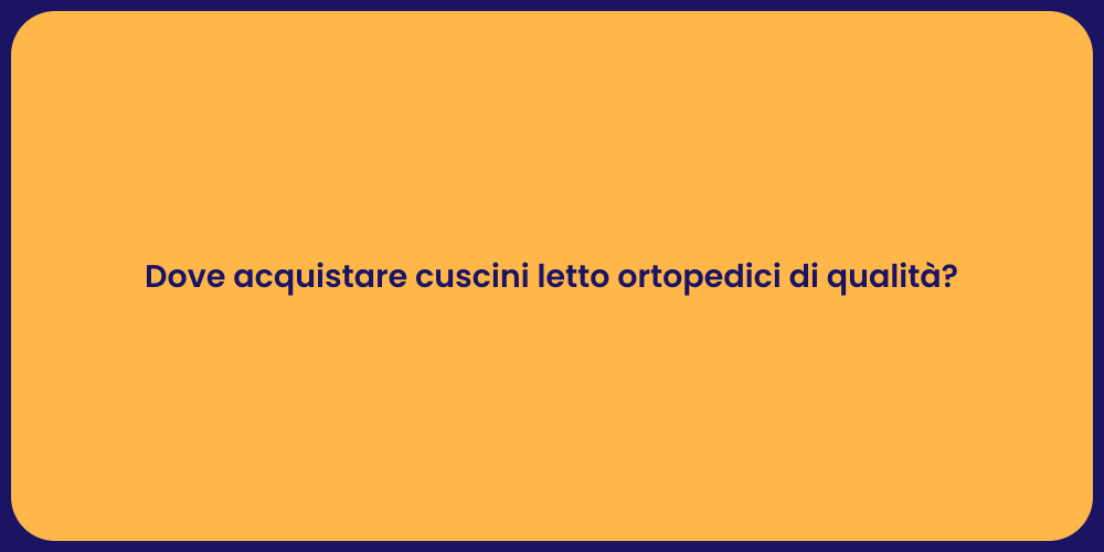 Dove acquistare cuscini letto ortopedici di qualità?