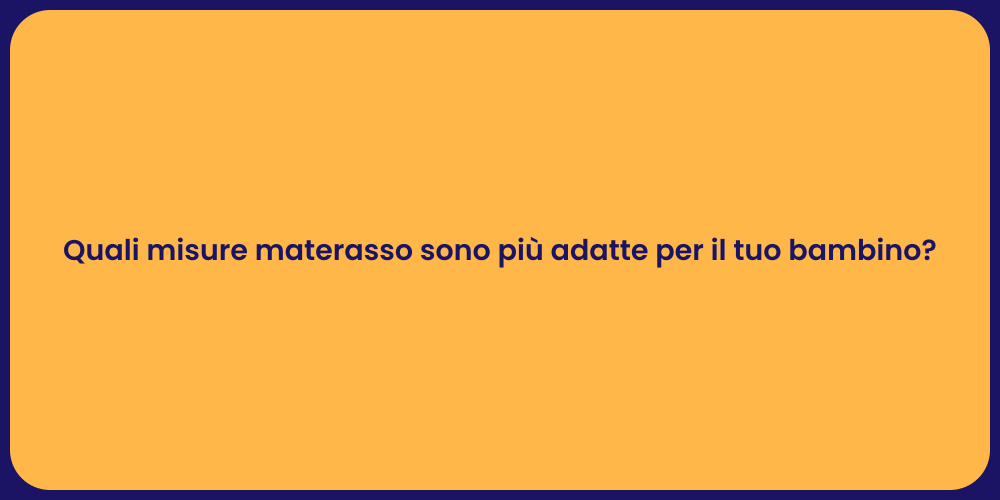 Quali misure materasso sono più adatte per il tuo bambino?