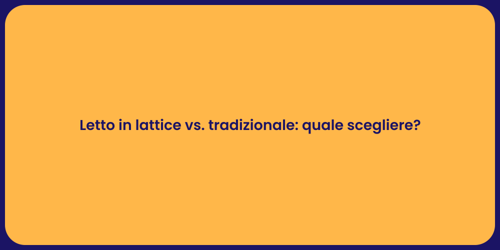 Letto in lattice vs. tradizionale: quale scegliere?
