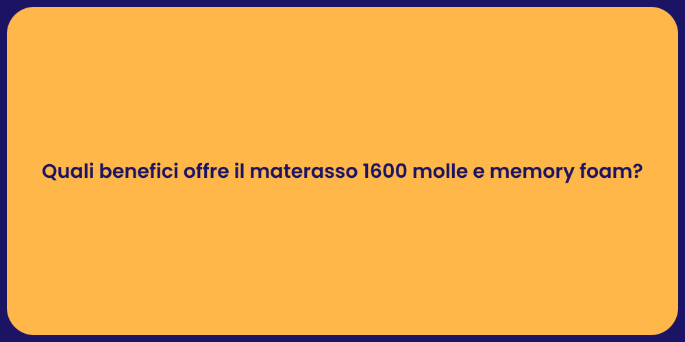 Quali benefici offre il materasso 1600 molle e memory foam?