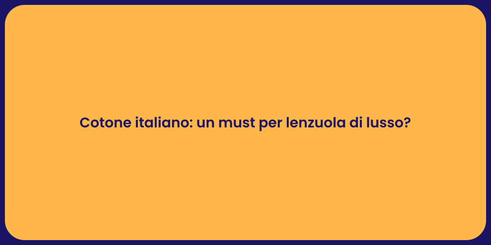 Cotone italiano: un must per lenzuola di lusso?