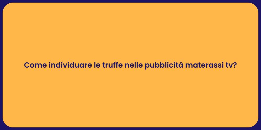 Come individuare le truffe nelle pubblicità materassi tv?