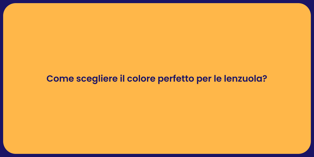 Come scegliere il colore perfetto per le lenzuola?