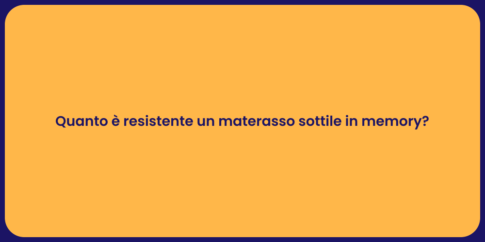 Quanto è resistente un materasso sottile in memory?