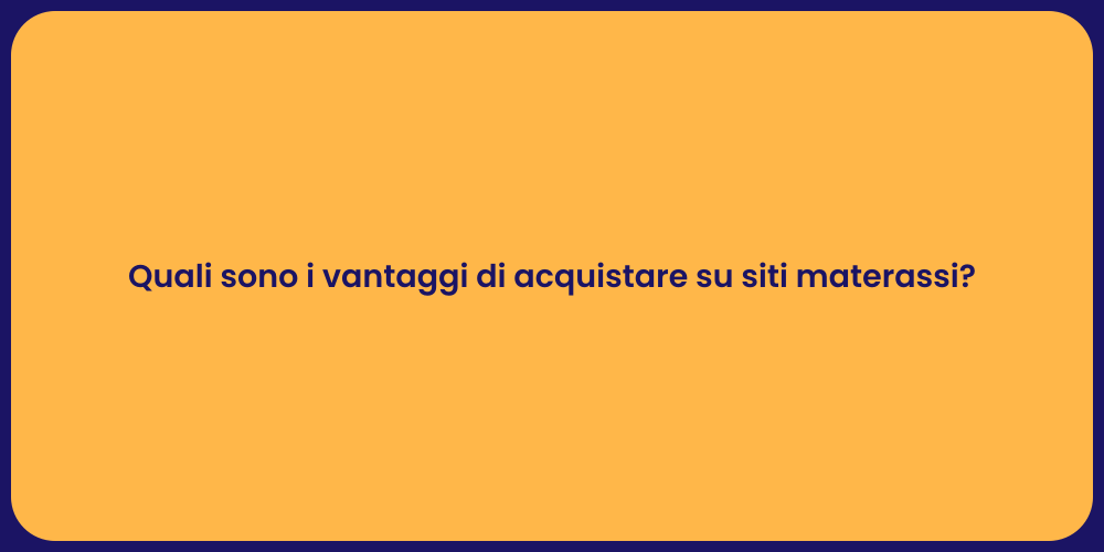 Quali sono i vantaggi di acquistare su siti materassi?