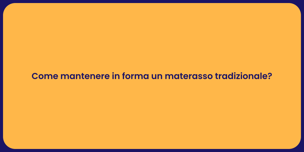 Come mantenere in forma un materasso tradizionale?