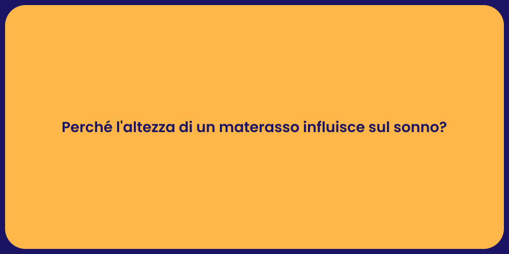 Perché l'altezza di un materasso influisce sul sonno?