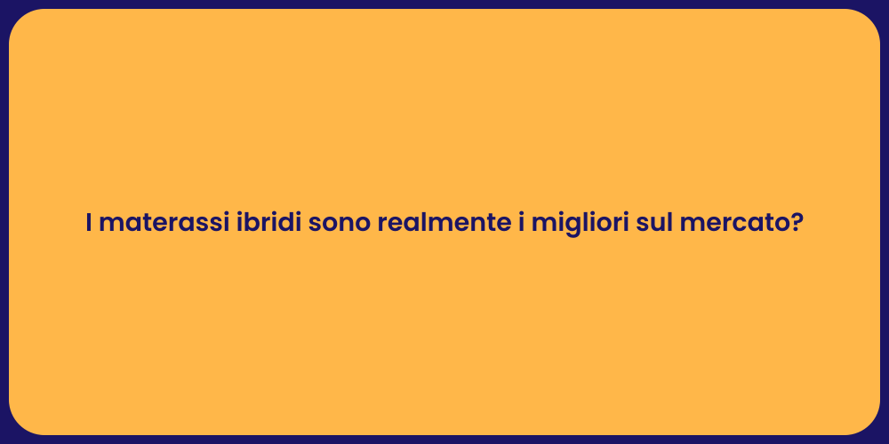 I materassi ibridi sono realmente i migliori sul mercato?