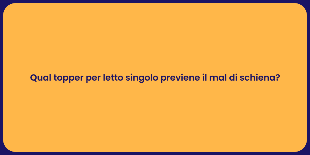Qual topper per letto singolo previene il mal di schiena?