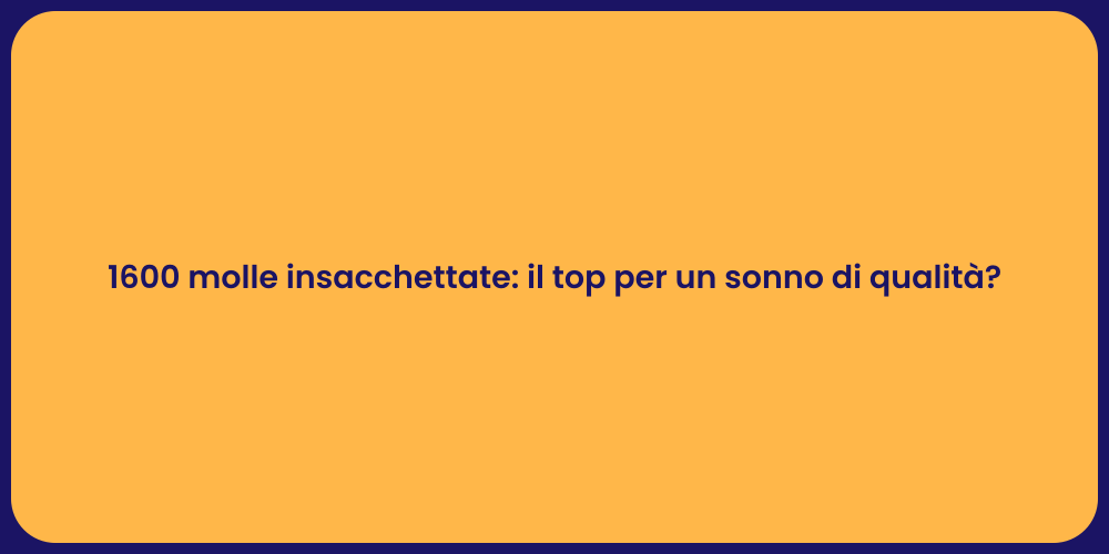 1600 molle insacchettate: il top per un sonno di qualità?
