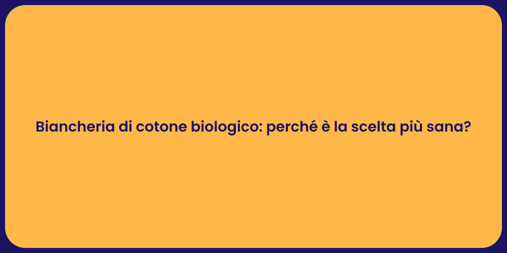 Biancheria di cotone biologico: perché è la scelta più sana?