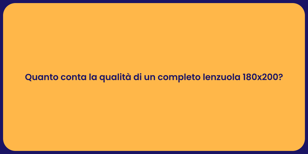 Quanto conta la qualità di un completo lenzuola 180x200?