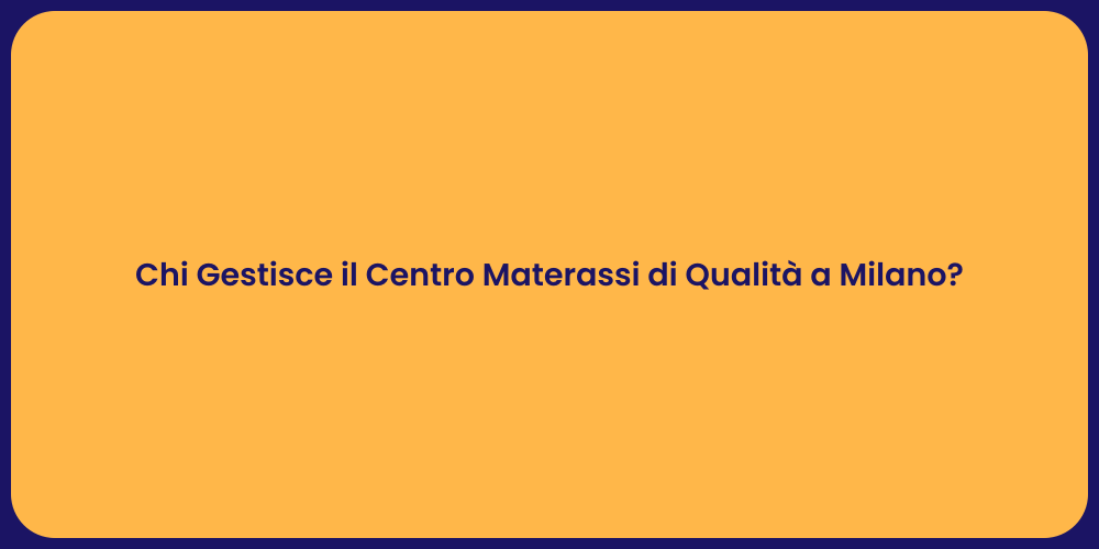 Chi Gestisce il Centro Materassi di Qualità a Milano?