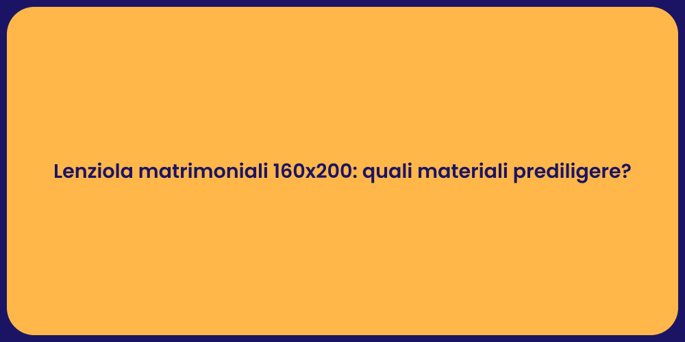 Lenziola matrimoniali 160x200: quali materiali prediligere?