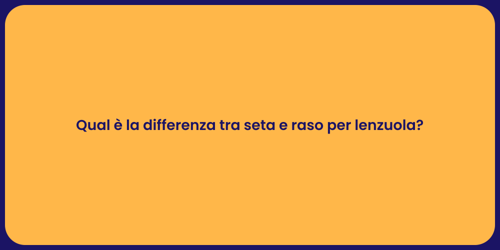 Qual è la differenza tra seta e raso per lenzuola?