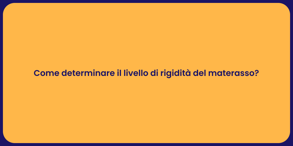 Come determinare il livello di rigidità del materasso?