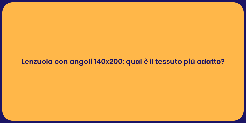 Lenzuola con angoli 140x200: qual è il tessuto più adatto?