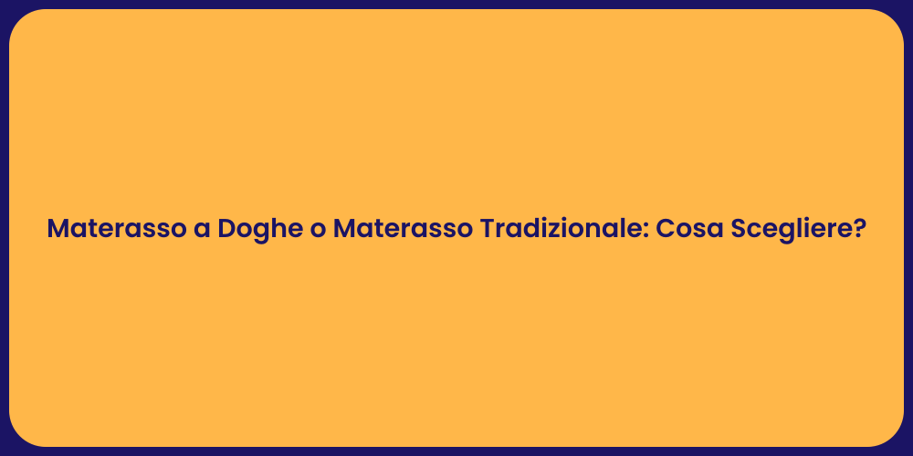 Materasso a Doghe o Materasso Tradizionale: Cosa Scegliere?