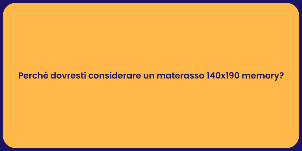Perché dovresti considerare un materasso 140x190 memory?