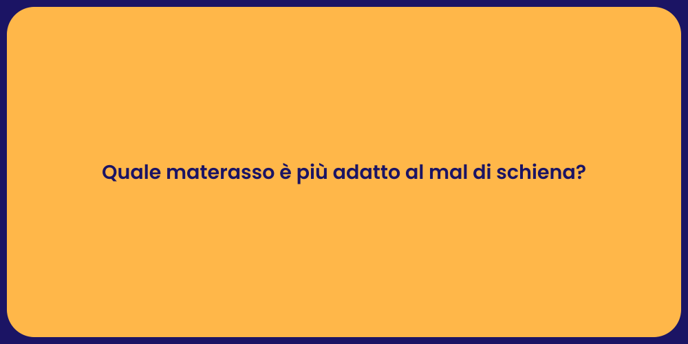 Quale materasso è più adatto al mal di schiena?