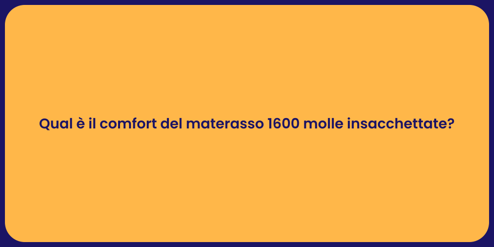 Qual è il comfort del materasso 1600 molle insacchettate?