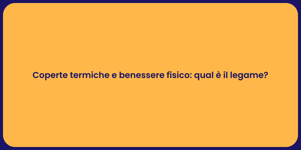 Coperte termiche e benessere fisico: qual è il legame?