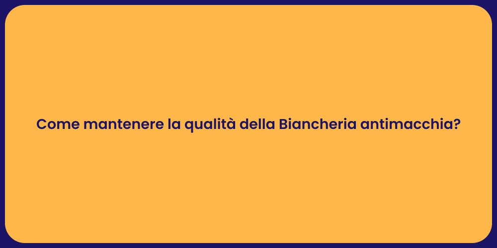 Come mantenere la qualità della Biancheria antimacchia?