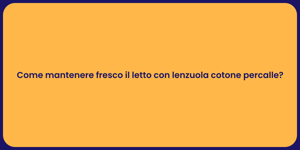 Come mantenere fresco il letto con lenzuola cotone percalle?