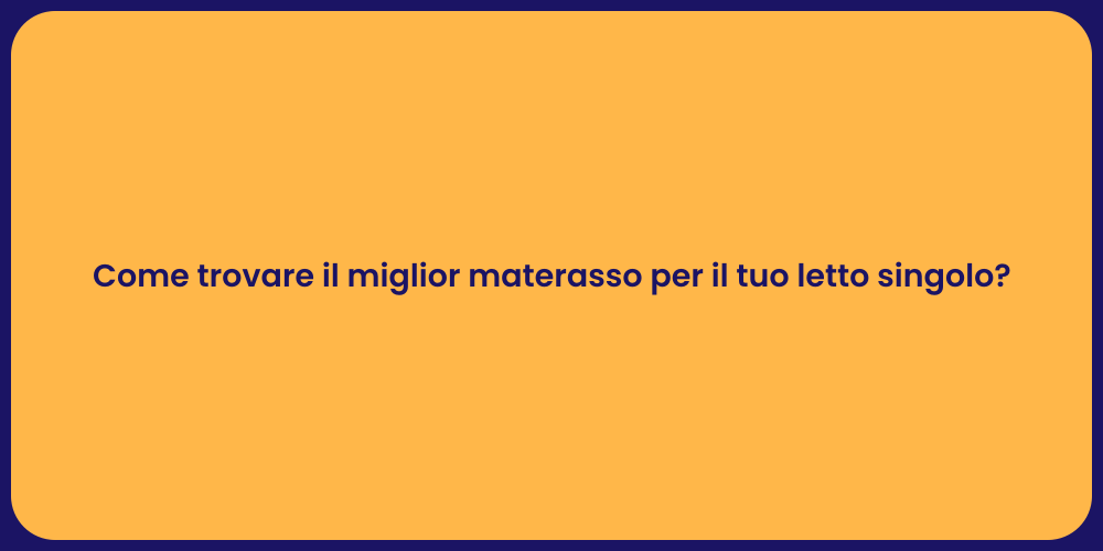 Come trovare il miglior materasso per il tuo letto singolo?