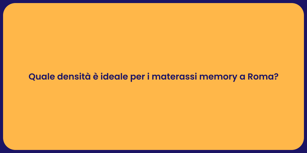 Quale densità è ideale per i materassi memory a Roma?