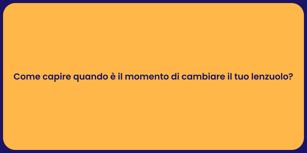 Come capire quando è il momento di cambiare il tuo lenzuolo?